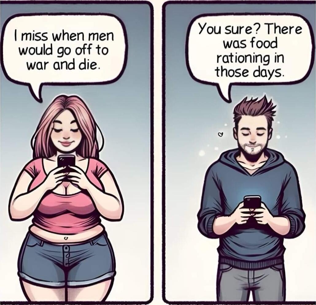 Yousure There miss when men Was food would go off to war and die rationing in those days