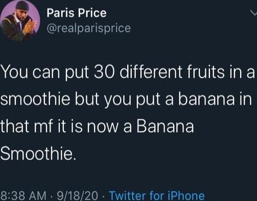 Paris Price QIEEIEIE el You can put 30 different fruits in a SaplelelalN o INIRVoI N oIV Y o TP g N1l that mf it is now a Banana Siplelolipl 838 AM 91820 Twitter for iPhone