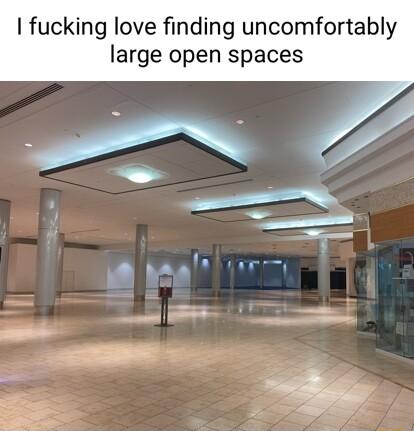 fucking love finding uncomfortably large open spaces