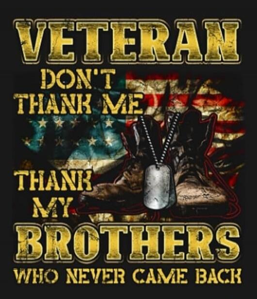 VETERAN DON'T THANK ME THANK MY BROTHERS WHO NEVER CAME BACK