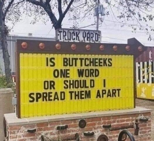 TRUCK YARD IS BUTTCHEEKS ONE WORD OR SHOULD I SPREAD THEM APART