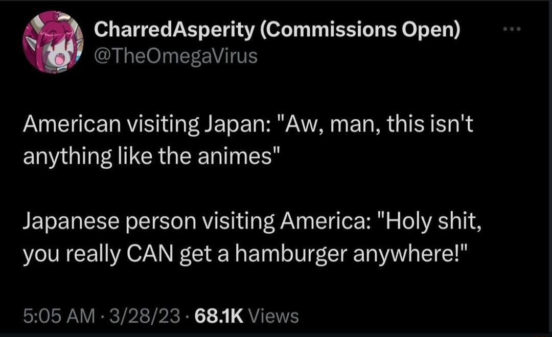 o BTN VN oL T TERTT EY o TN 2 TheOmegaVirus American visiting Japan Aw man this isnt EGINACRGEER TN Y Japanese person visiting America Holy shit you really CAN get a hamburger anywhere 505 AM 32823 681K Views