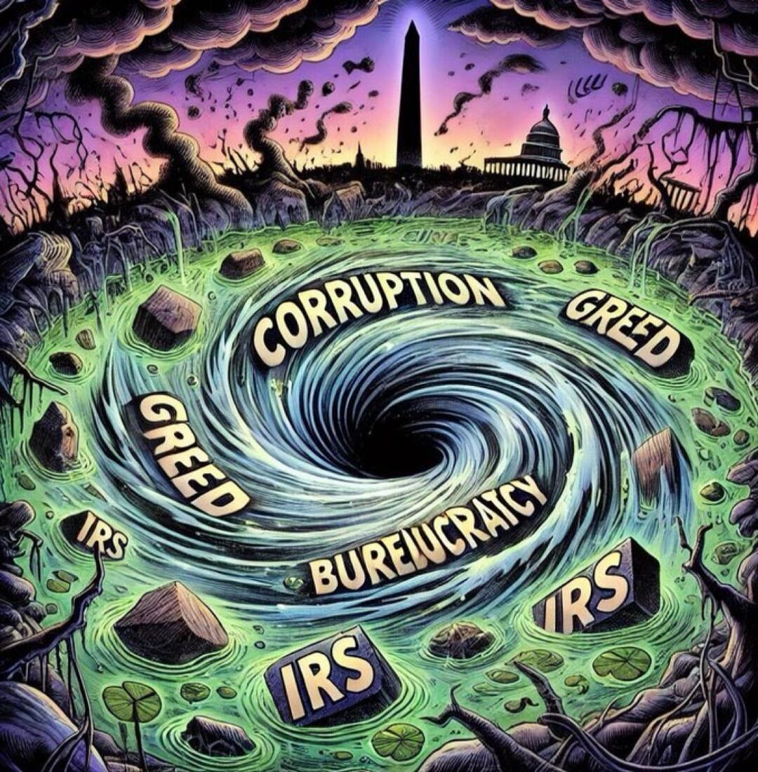 CORRUPTION, GREED, BUREAUCRACY, IRS
