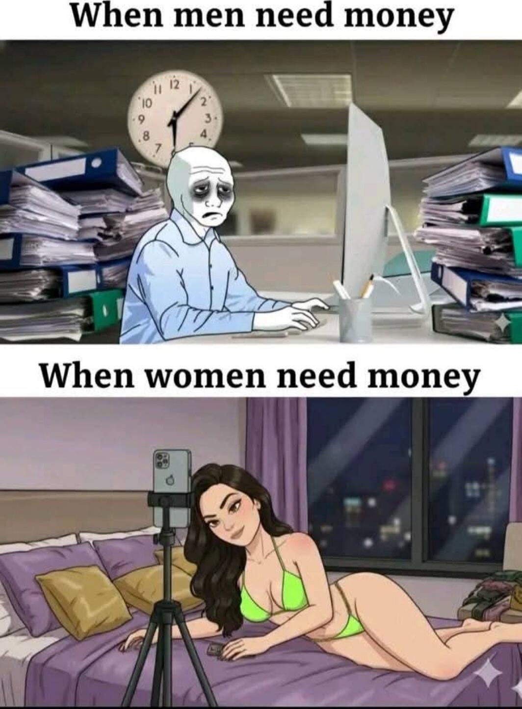 When men need money\nWhen women need money