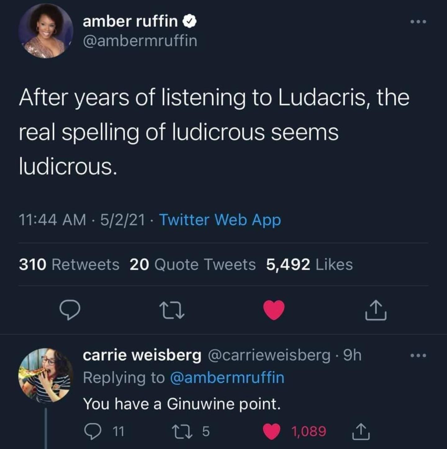 amber ruffin CElelganlgviiilal After years of listening to Ludacris the CEIRS ol IpleReI R Vo eifel VRSN VleeIfeS 1144 AM 5221 Twitter Web App 310 Retweets 20 Quote Tweets 5492 Likes O 4 J o1 g ANVI TES o1 s GUOETgIENIET olcT o Ie 1 S 2 CT i e R O NG ETagl ol gnalaViailn i You have a Ginuwine point A 108 T