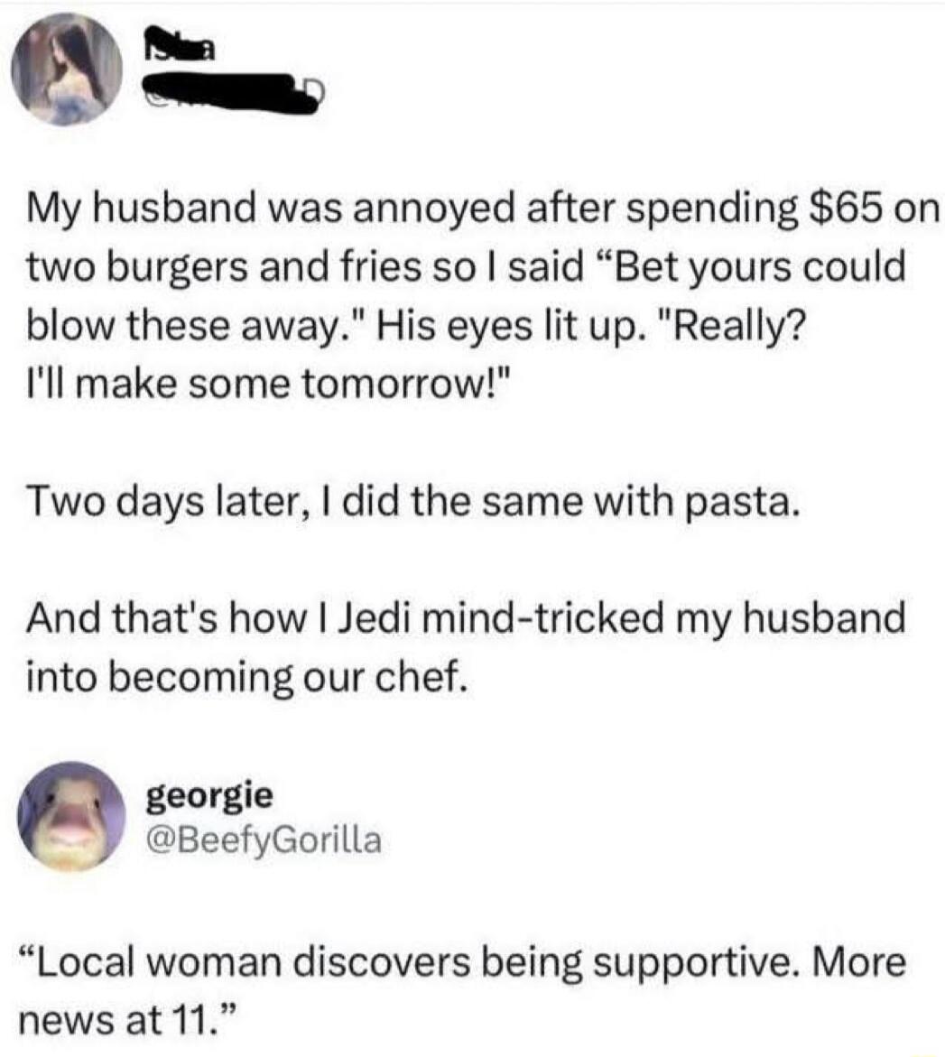 My husband was annoyed after spending $65 on two burgers and fries so I said 