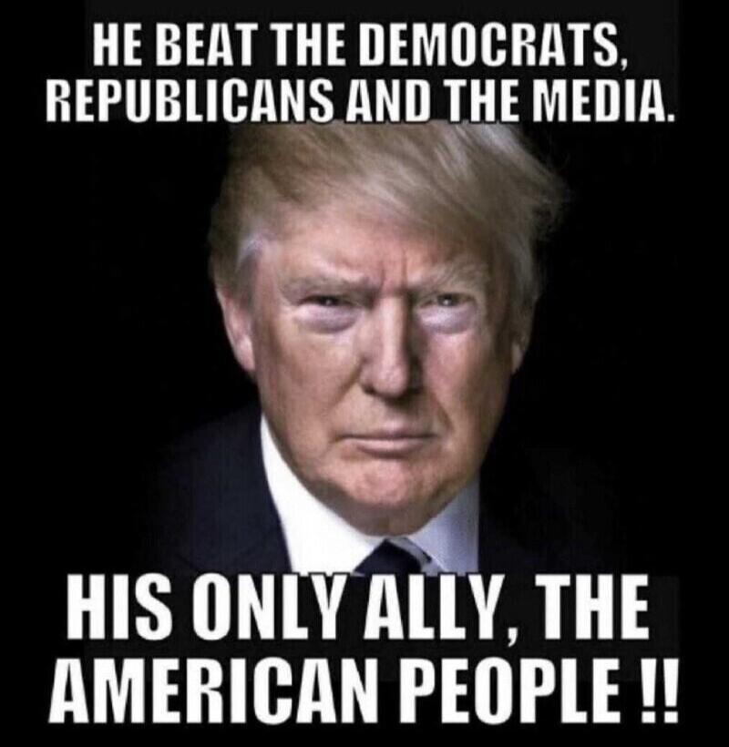HE BEAT THE DEMOCRATS, REPUBLICANS AND THE MEDIA. HIS ONLY ALLY, THE AMERICAN PEOPLE !!