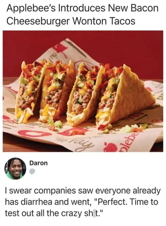 Applebee's Introduces New Bacon Cheeseburger Wonton Tacos Daron @ I swear companies saw everyone already has diarrhea and went, 