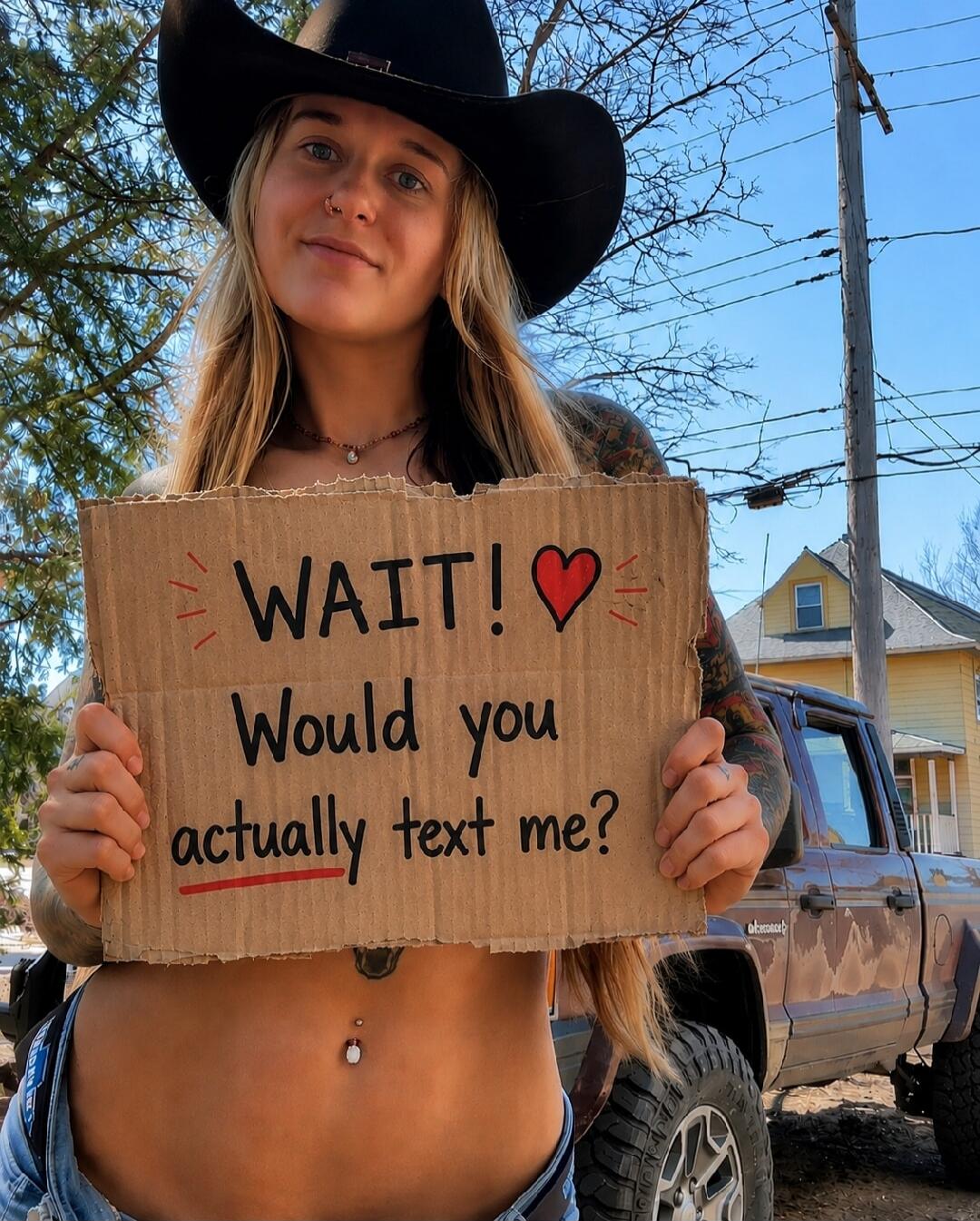 WAIT! ❤️ Would you actually text me?
