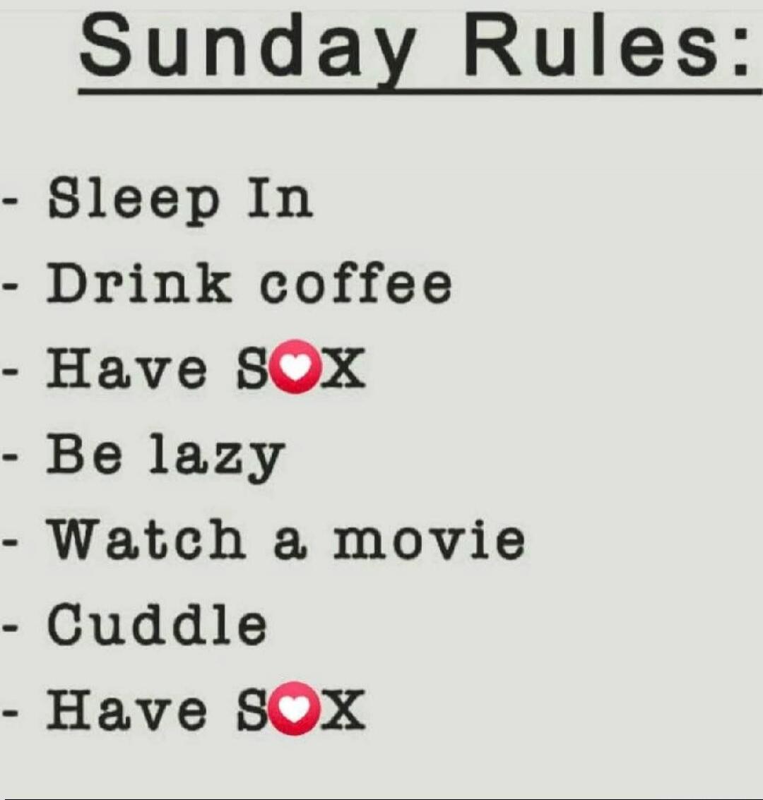 Sunday Rules:\n- Sleep In\n- Drink coffee\n- Have SOX\n- Be lazy\n- Watch a movie\n- Cuddle\n- Have SOX