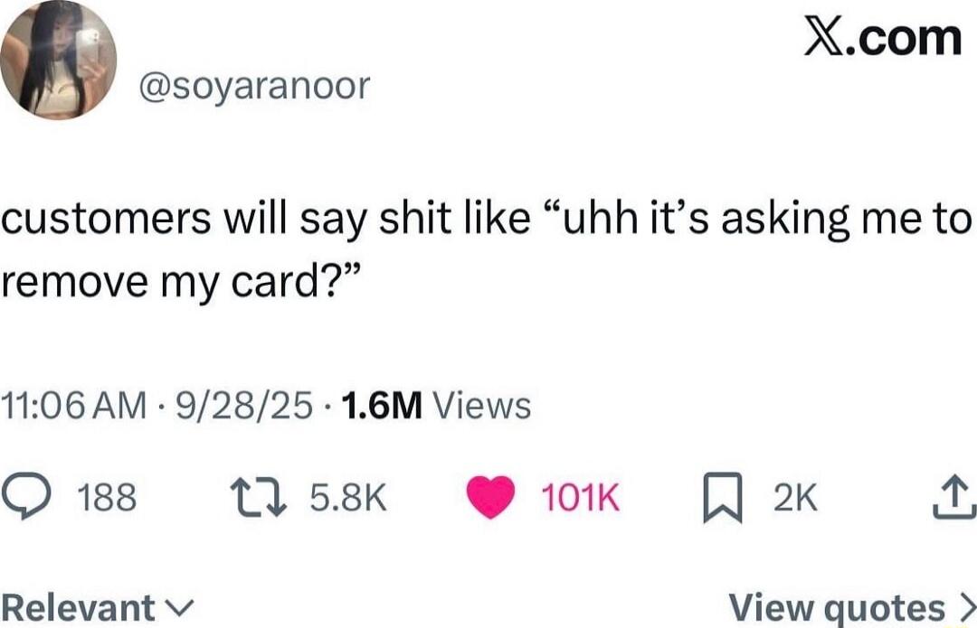 customers will say shit like 'uhh it's asking me to remove my card?'