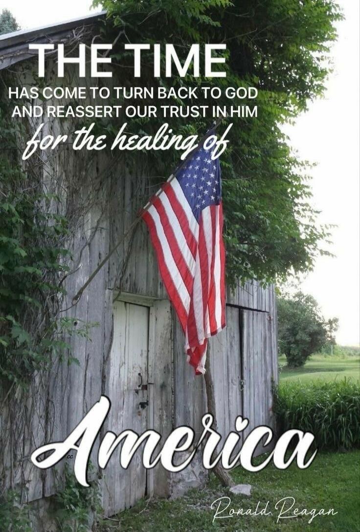 THE TIME HAS COME TO TURN BACK TO GOD AND REASSERT OUR TRUST IN HIM for the healing of America Ronald Reagan