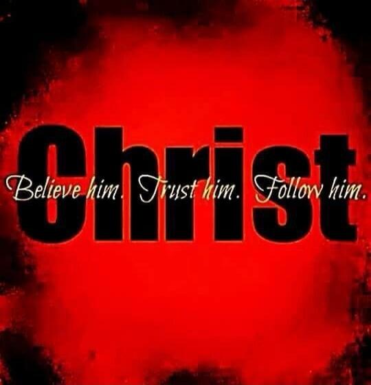 Christ Believe him. Trust him. Follow him.