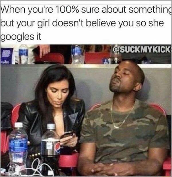 hen youre 100 sure about somethin but your girl doesnt believe you so she googles it JSUCKMYKICK