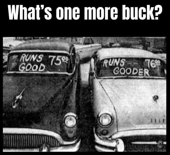 What's one more buck? RUNS GOOD 75.00 RUNS GOODER 76.00