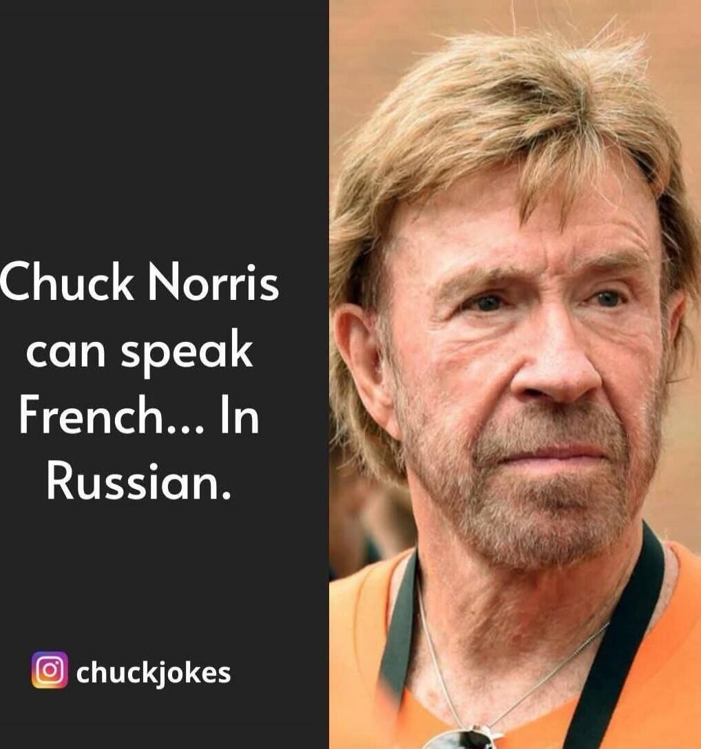 Chuck Norris can speak French... In Russian. @chuckjokes