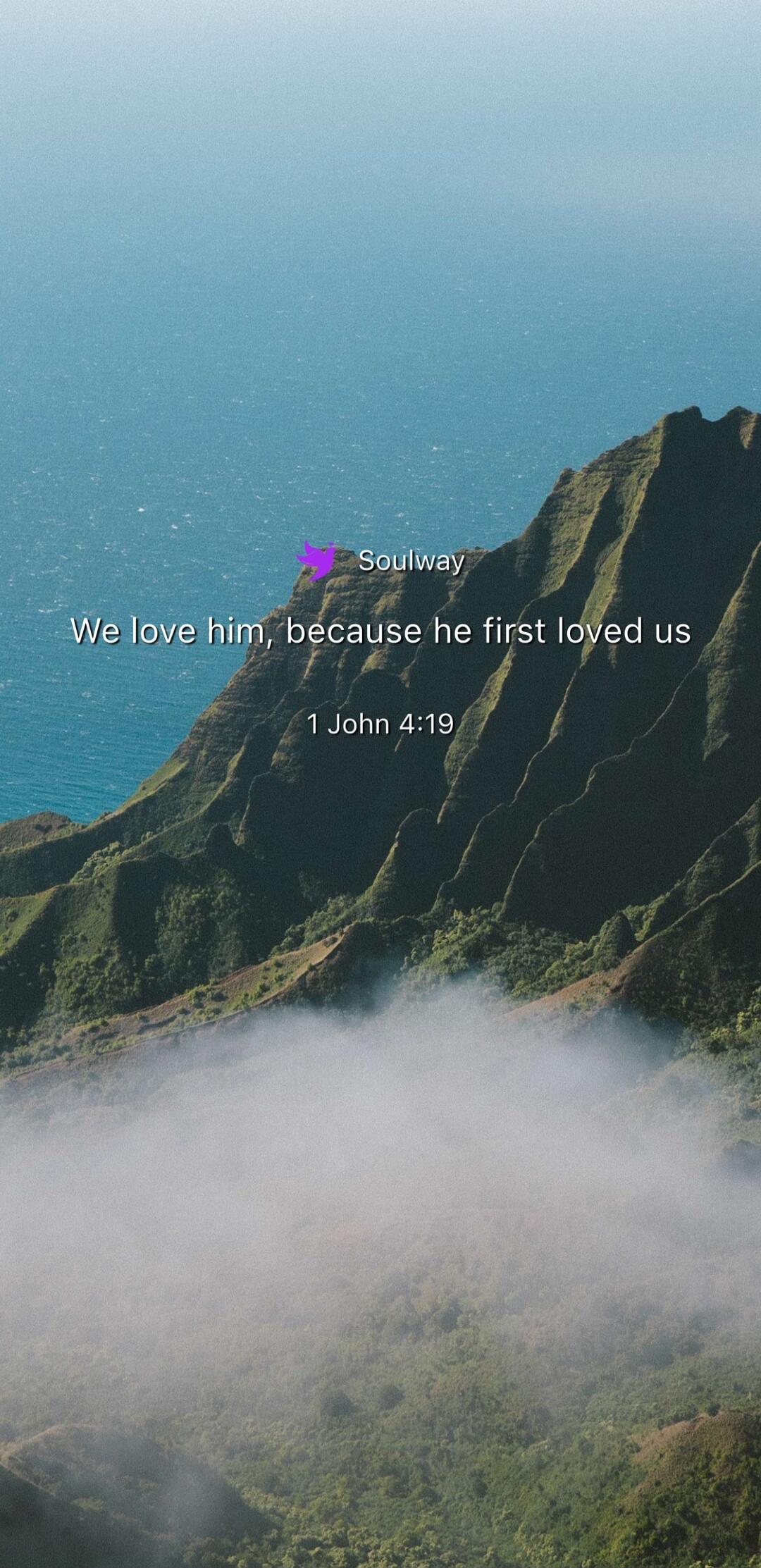 Soulway We love him, because he first loved us 1 John 4:19