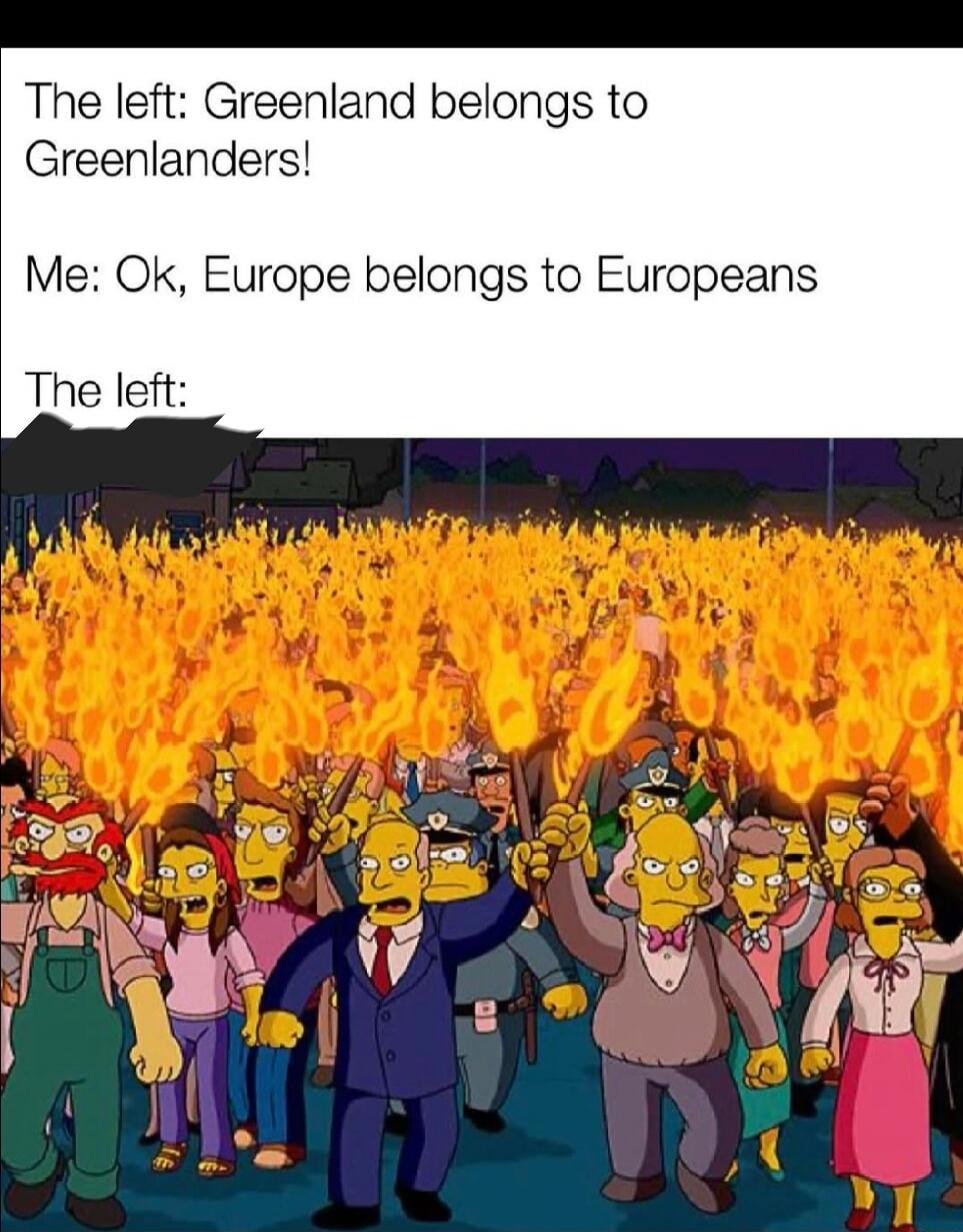 The left: Greenland belongs to Greenlanders!
Me: Ok, Europe belongs to Europeans
The left: