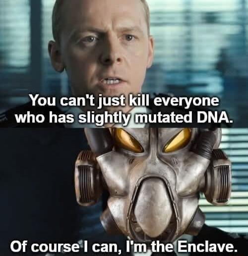 You can't just kill everyone who has slightly mutated DNA.
Of course I can, I'm the Enclave.
