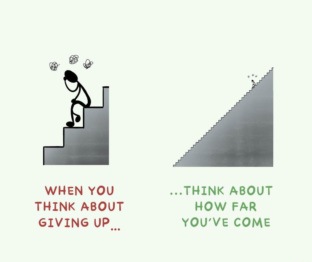 WHEN YOU THINK ABOUT THINK ABOUT HOW FAR GIVING UP_ YOUVE COME