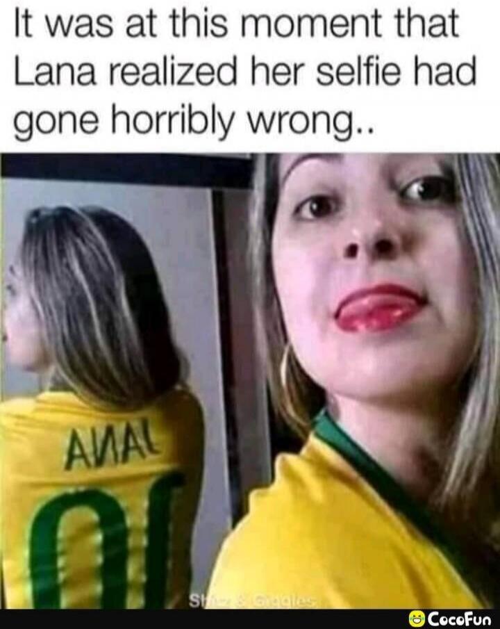 It was at this moment that Lana realized her selfie had gone horribly wrong.. 
[back of shirt reads: ANAL]