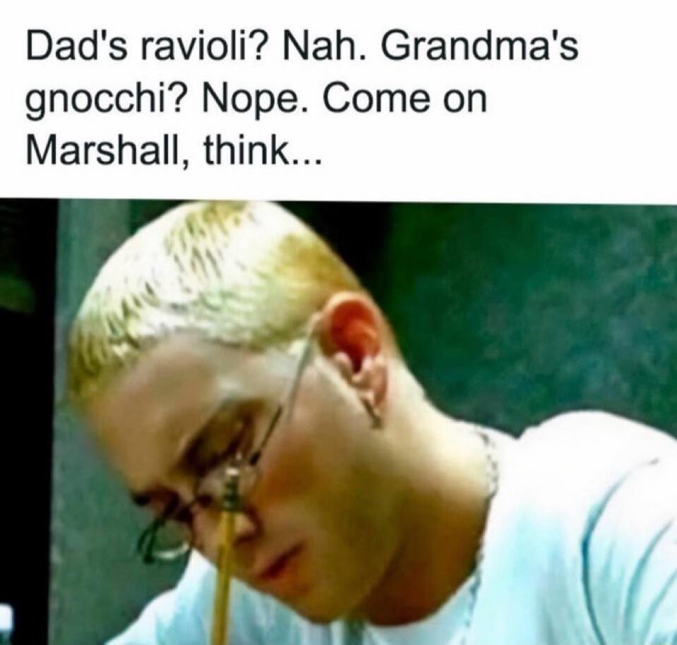Dad's ravioli? Nah. Grandma's gnocchi? Nope. Come on Marshall, think...