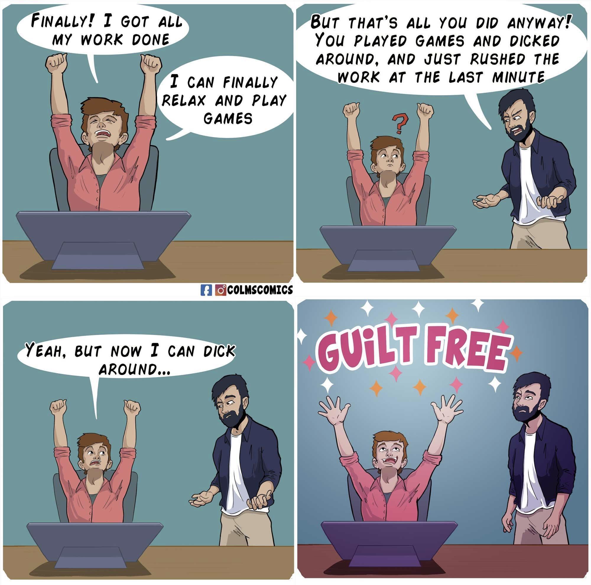 VEAH BUT NOW T CAN DICK W8ur rhars auL vou ow Awwu YOU PLAYED GAMES AND DICKED AROUND AND JUST RUSHED THE WORK AT THE LAST MINUTE