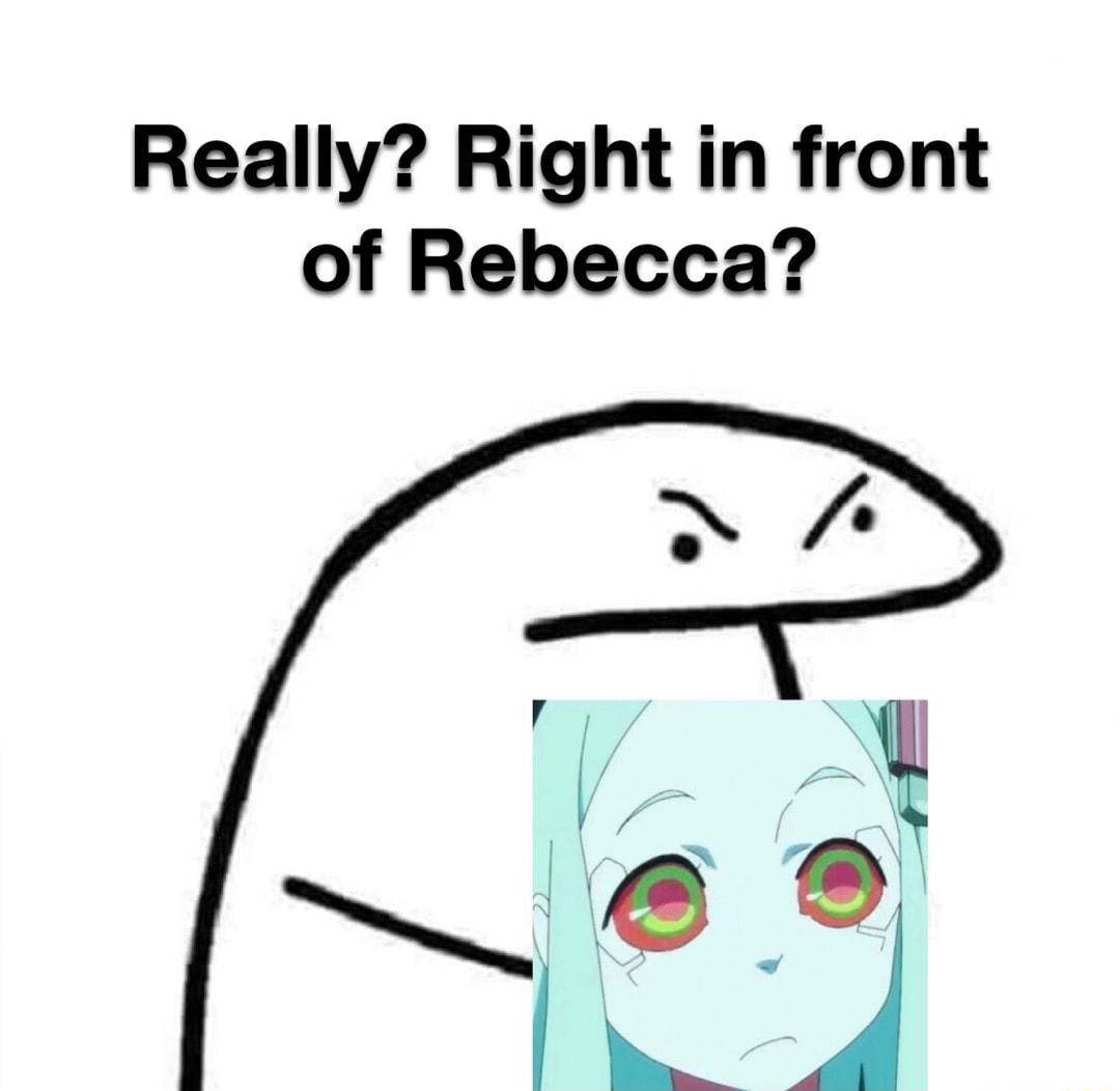 Really Right in front of Rebecca