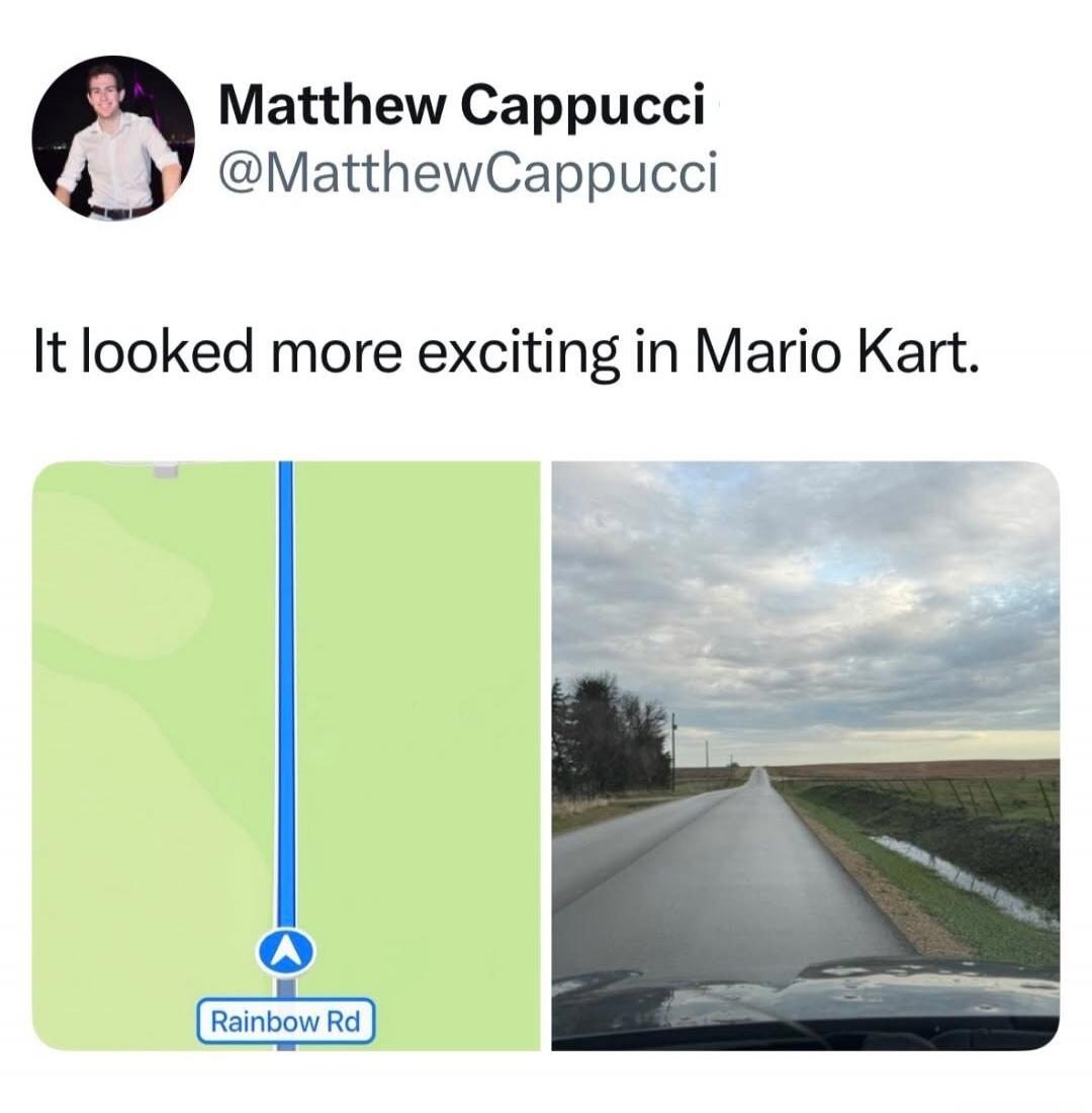Matthew Cappucci @MatthewCappucci It looked more exciting in Mario Kart. Rainbow Rd