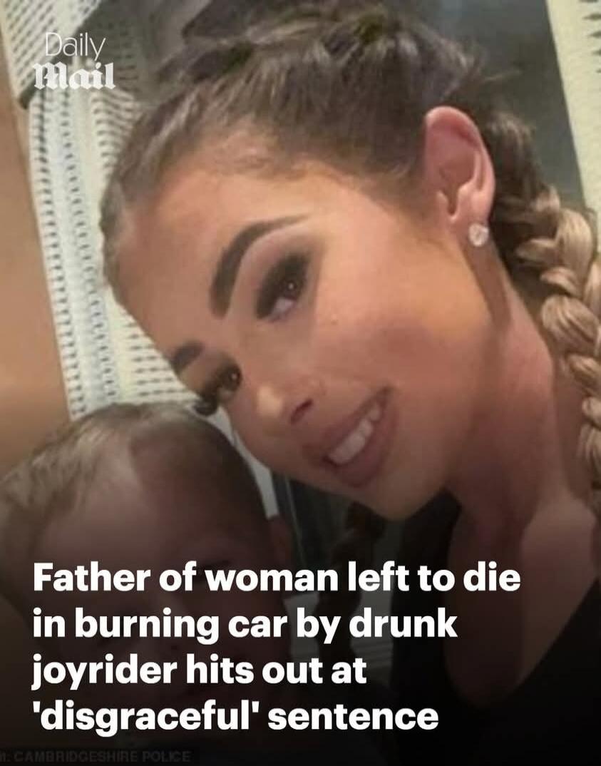 Daily Mail Father of woman left to die in burning car by drunk joyrider hits out at 'disgraceful' sentence