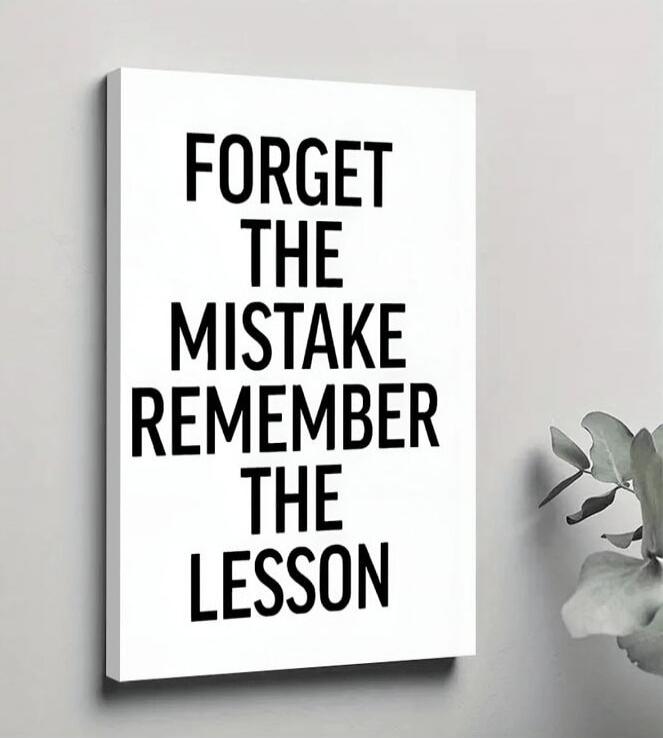 FORGET THE MISTAKE REMEMBER THE LESSON