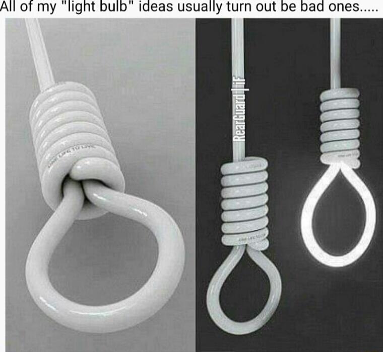 All of my light bulb ideas usually turn out be bad ones