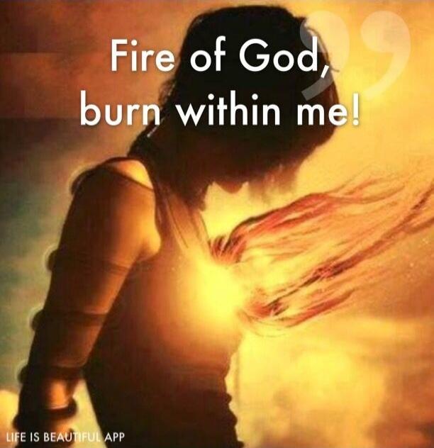 Fire of God, burn within me!