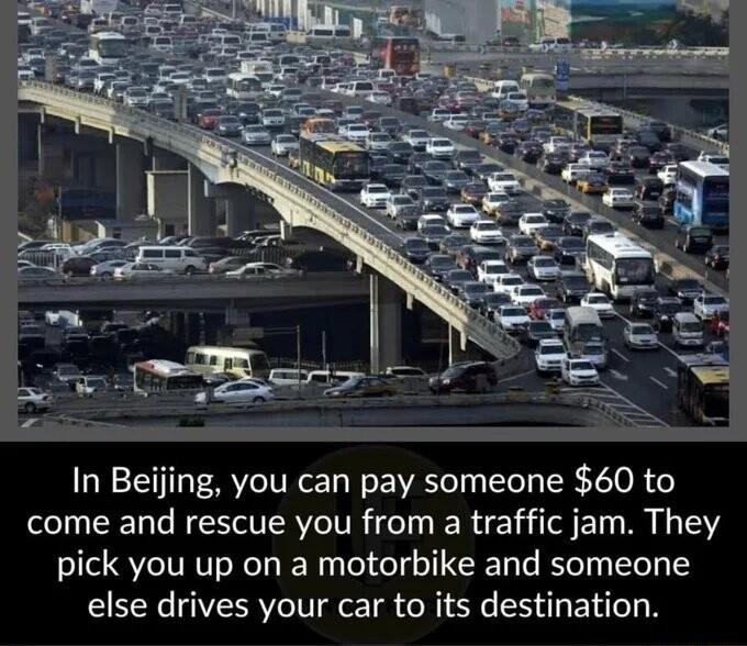 In Beijing you can pay someone 60 to come and rescue you from a traffic jam They pick you up on a motorbike and someone else drives your car to its destination