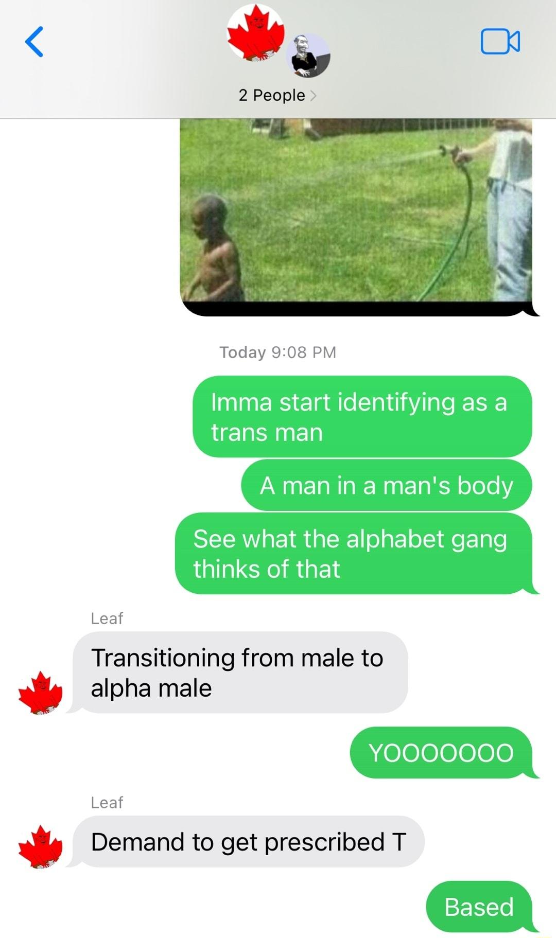 W o 2 People Today 908 PM Leaf Transitioning from male to alpha male Leaf Demand to get prescribed T