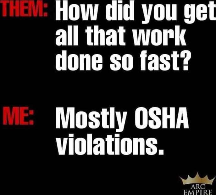 20 How diid you get all that work done so fast Mostly OSHA violations v Tom EMPIRE