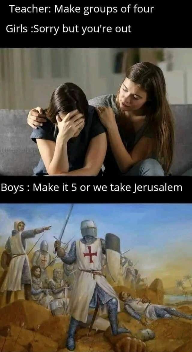 Teacher Make groups of four Girls Sorry but youre out