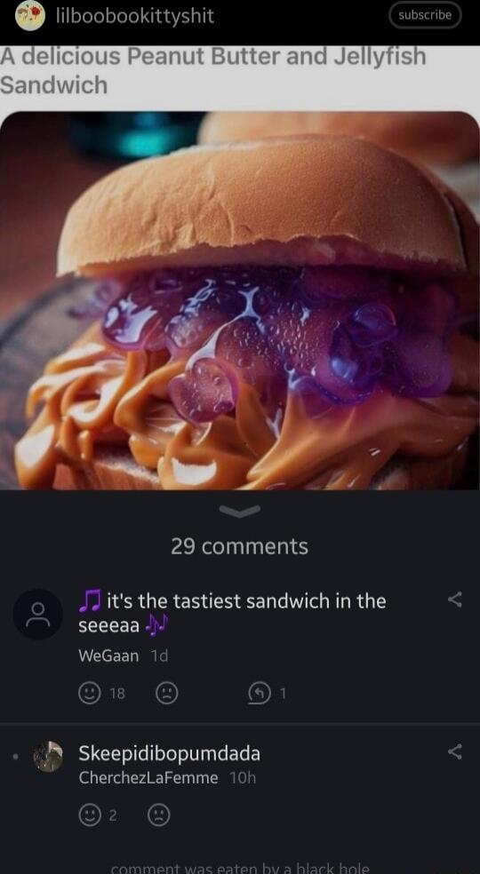 lilboobookittyshit 29 comments JJ its the tastiest sandwich in the seeeaa WeGaan N Skeepidibopumdada CherchezLaFemme 1