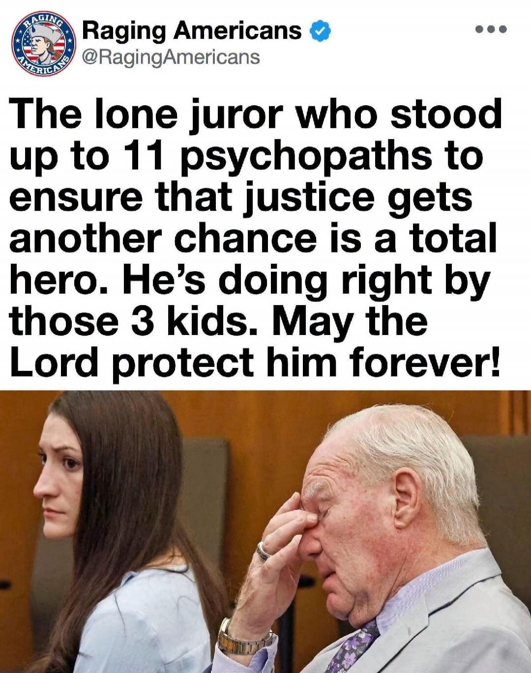 Raging Americans @RagingAmericans The lone juror who stood up to 11 psychopaths to ensure that justice gets another chance is a total hero. He's doing right by those 3 kids. May the Lord protect him forever!
