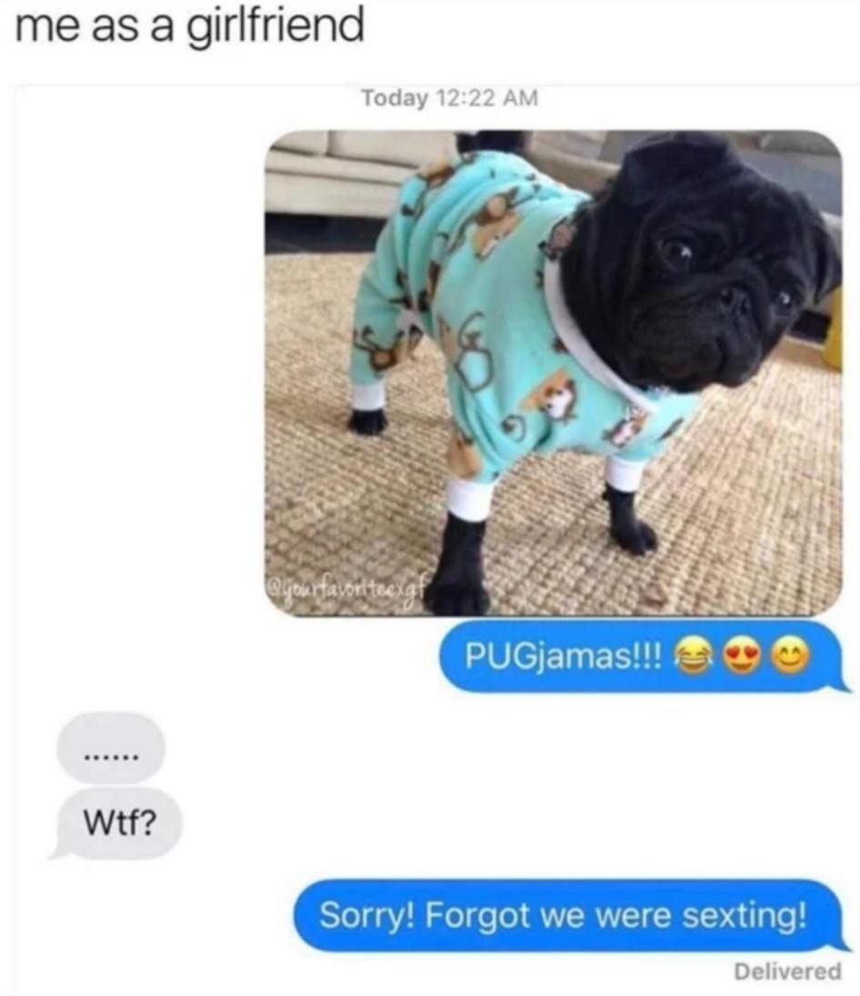 me as a girlfriend oL N SR PUGjamas g 0