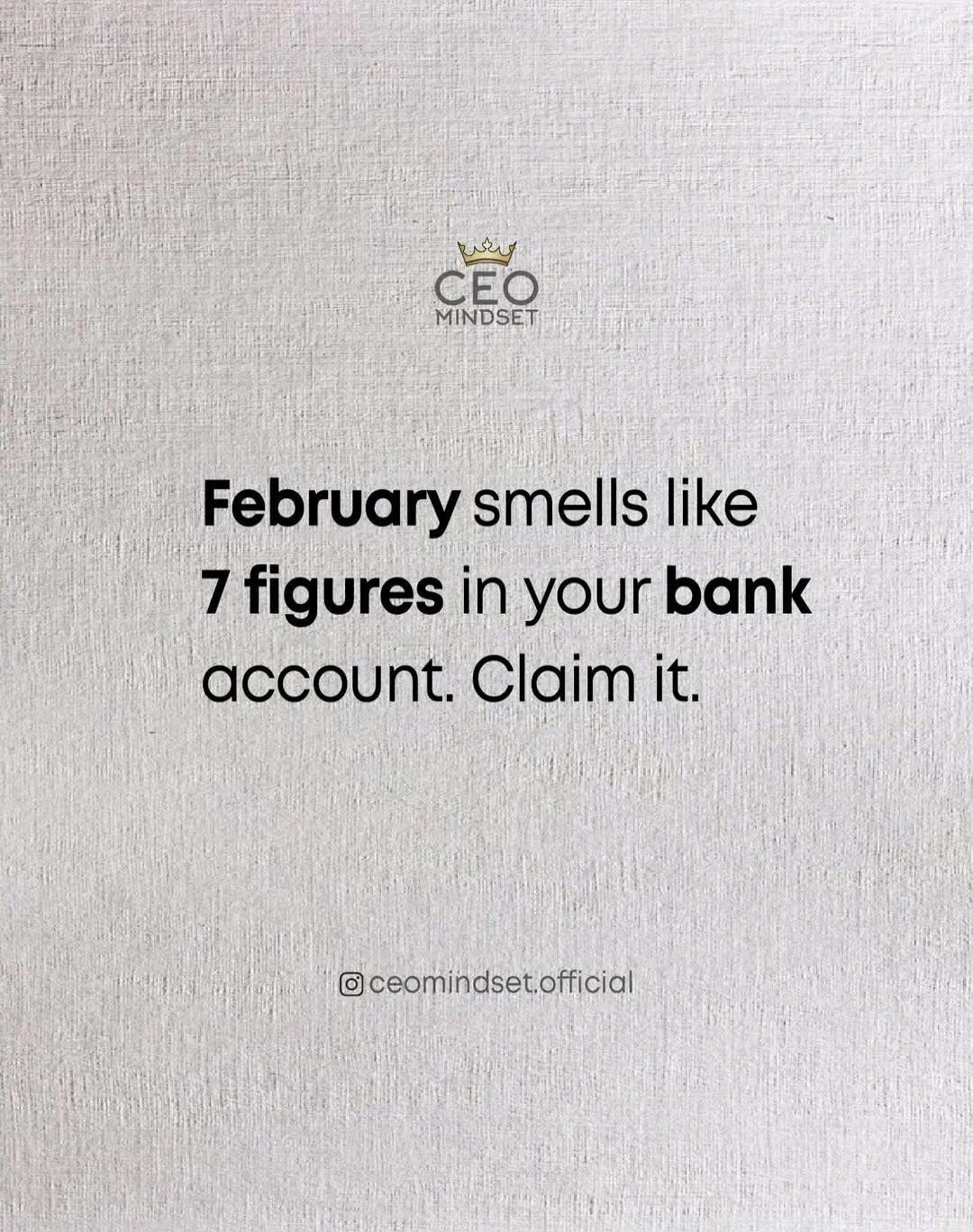 February smells like 7 figures in your bank account. Claim it.