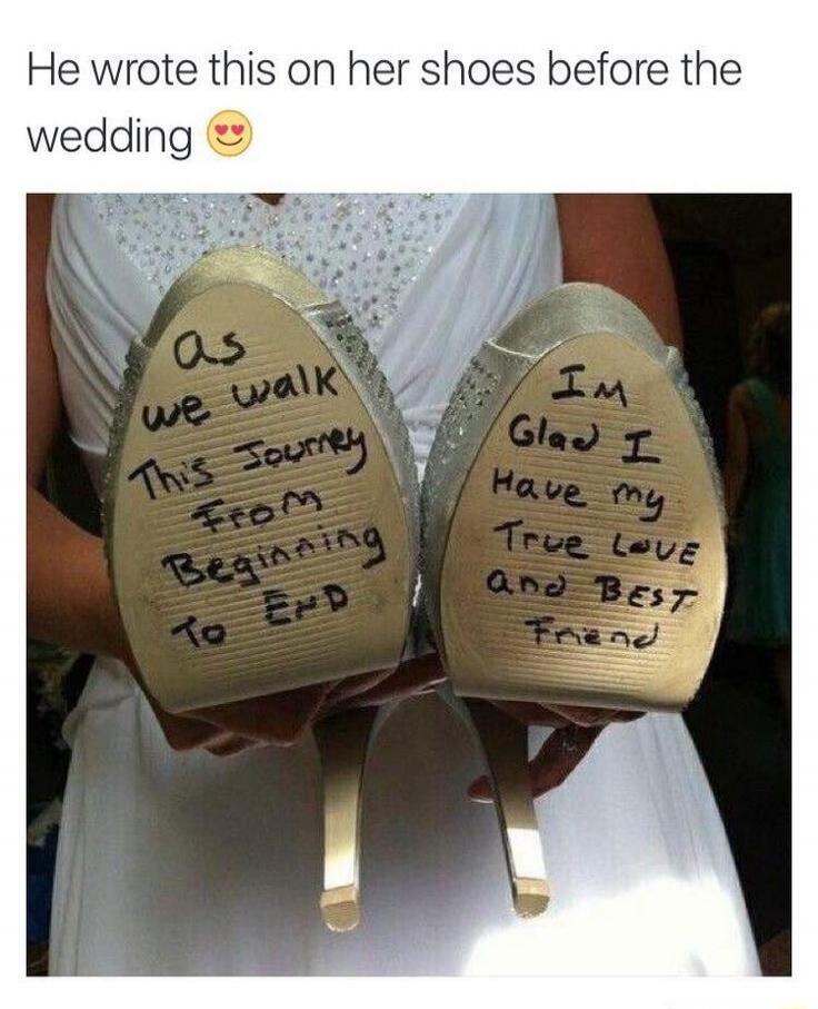 He wrote this on her shoes before the wedding 😍
As we walk This journey From Beginning To End
I'm glad I have my true love and best friend