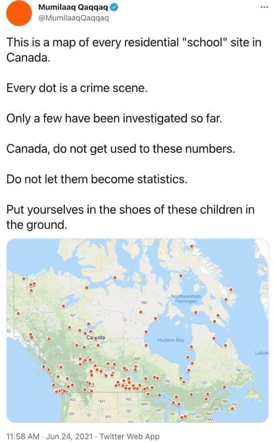 Mumilaaq Qaqgaq MumilaagQaqqaq This is a map of every residential school site in Canada Every dot is a crime scene Only a few have been investigated so far Canada do not get used to these numbers Do not let them become statistics Put yourselves in the shoes of these children in the ground oy 1158 AM Jun 24 2021 Twitter Web App