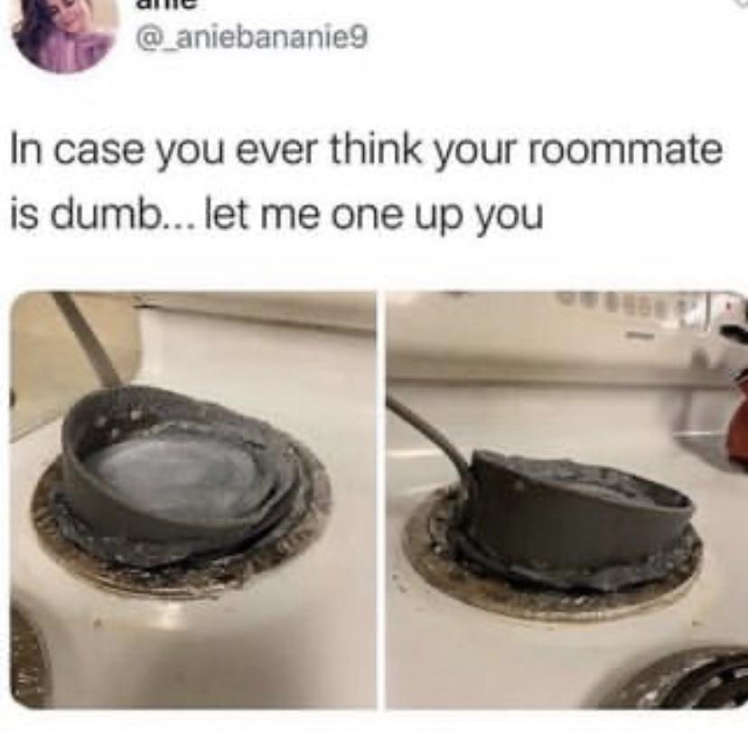 w3 Las I _aniebananie9 In case you ever think your roommate is dumb let me one up you