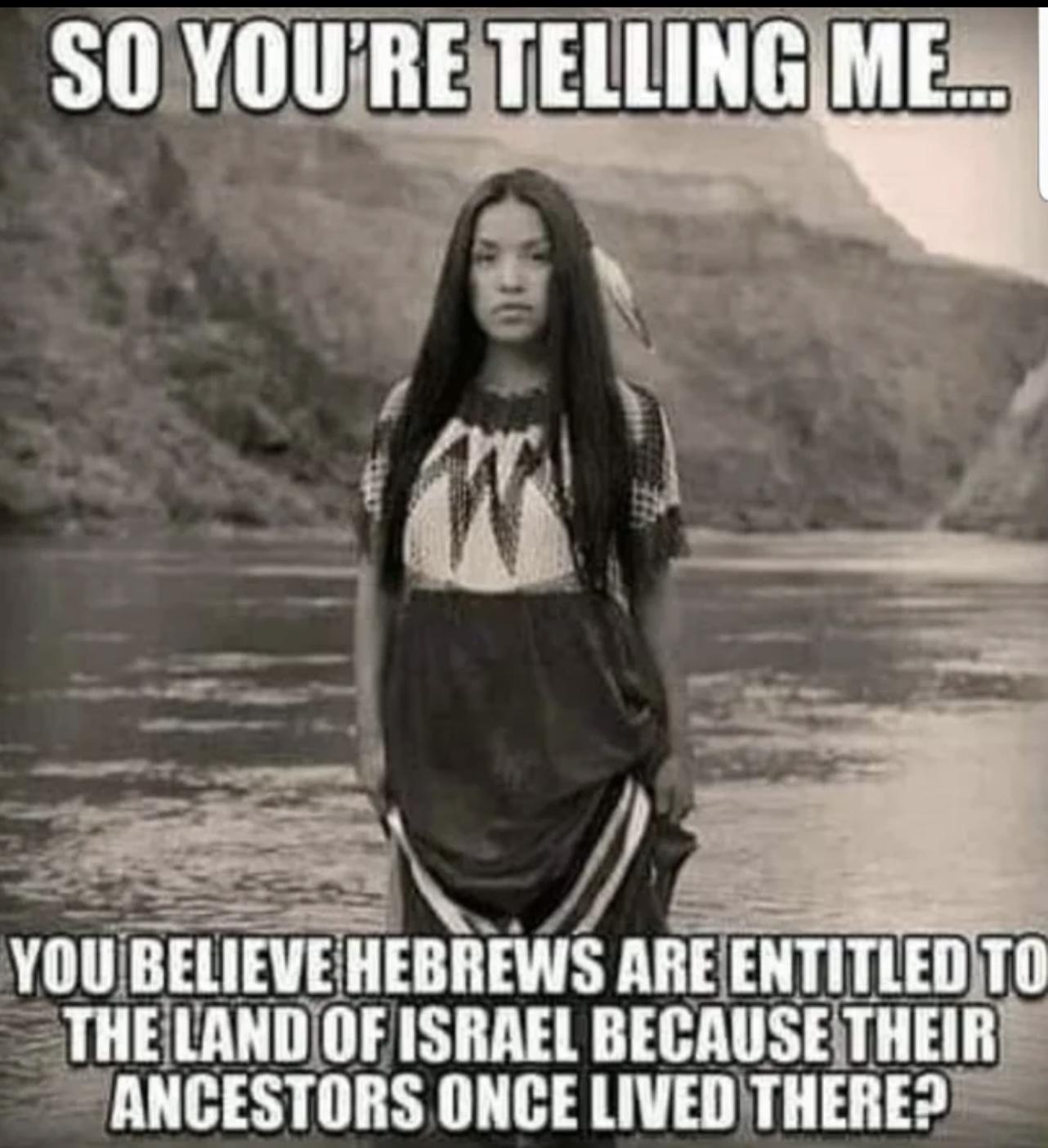 N VIIIIBEIEVEIIIEBIIEWS AREENTITLEDTO THEILANDOF ISRAEL BECAUSEITHEIR ANCESTORS ONCE lIVEIIWIIEIIE