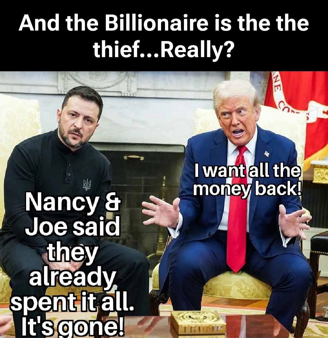 And the Billionaire is the thief...Really? I want all the money back! Nancy & Joe said they already spent it all. It's gone!