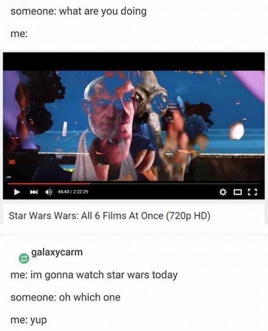 actuathansolo someone what are you doing me Star Wars Wars All 6 Films At Once 720p HD o 9alaxycarm me im gonna watch star wars today someone oh which one me yup