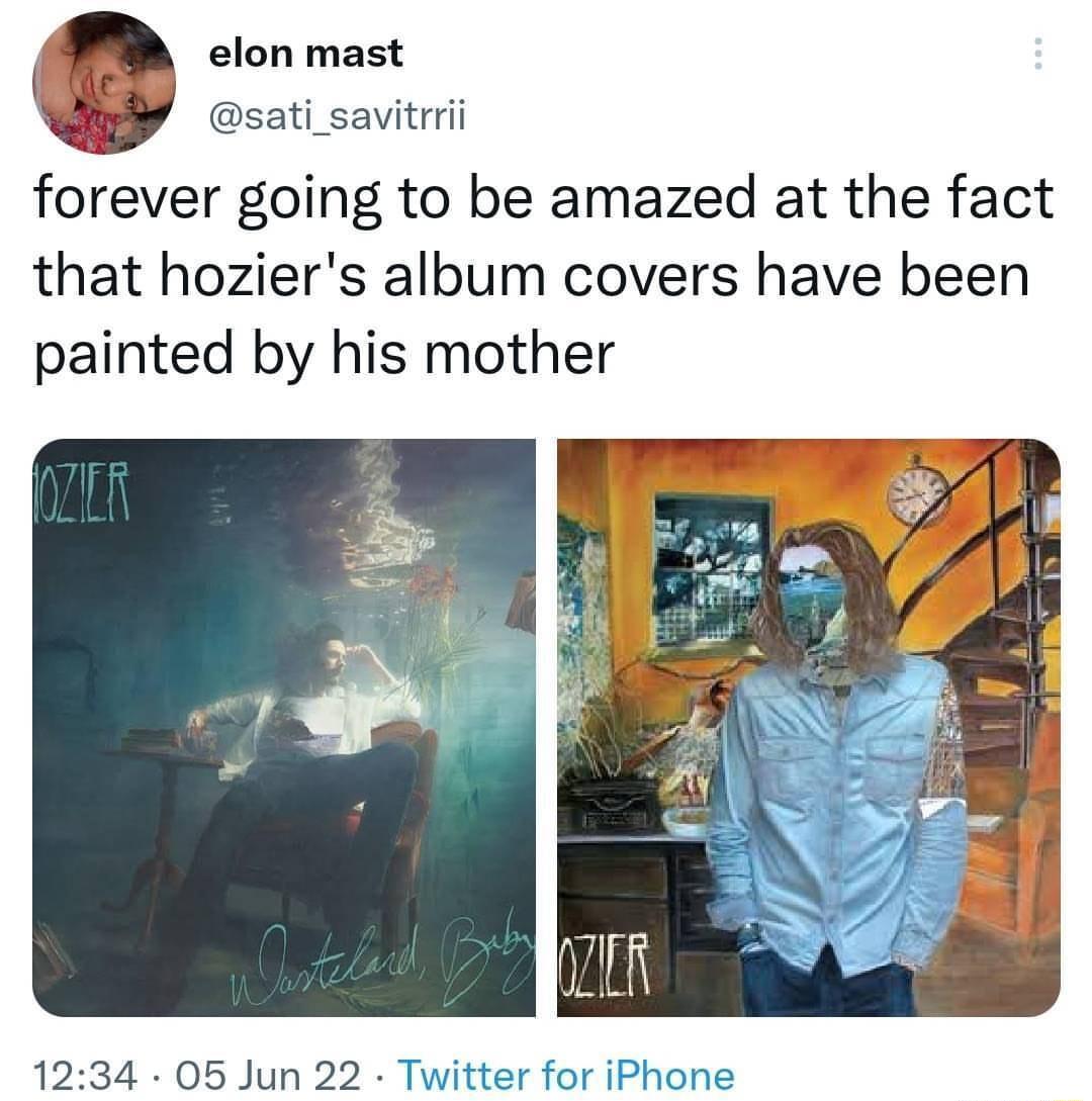 elon mast sati_savitrrii forever going to be amazed at the fact that hoziers album covers have been painted by his mother 1234 05 Jun 22 Twitter for iPhone