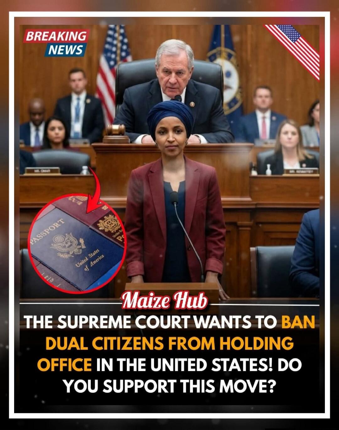 BREAKING NEWS Maize Hub THE SUPREME COURT WANTS TO BAN DUAL CITIZENS FROM HOLDING OFFICE IN THE UNITED STATES! DO YOU SUPPORT THIS MOVE?