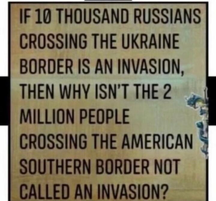 If 10 thousand Russians crossing the Ukraine border is an invasion, then why isn't the 2 million people crossing the American southern border not called an invasion?